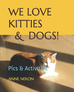 We Love Kitties & Dogs!: Pics & Activity