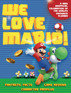 We Love Mario: Fantastic Facts, Game Reviews, Character Profiles