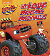We Love Monster Machines! (Blaze and the Monster Machines)