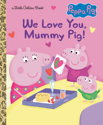 We Love You, Mummy Pig! (Peppa Pig) - Carbone, Courtney