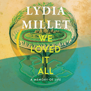 We Loved It All: A Memory of Life