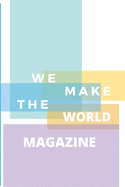 We Make the World Magazine - Issue 1: Summer 2020