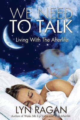 We Need To Talk: Living With The Afterlife - Ragan, Lyn