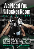 We Need You in the Locker Room: A Neurologist's Journey Behind the Scenes of Major College Football