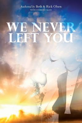 We Never Left You - Cagan, Andrea, and Olsen, Beth & Rick