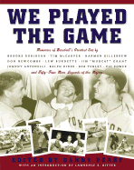 We Played the Game: Memories of Baseball's Greatest Era - Peary, Danny, and Ritter, Lawrence S (Introduction by)