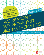 We Reason & We Prove for All Mathematics: Building Students' Critical Thinking, Grades 6-12