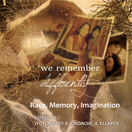 We Remember Differently: Race, Memory, Imagination