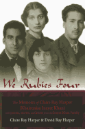 We Rubies Four: The Memoirs of Claire Ray Harper (Khair-un-nisa Inayat Khan): With Poems, Stories and Letters from the Inayat Khan Family