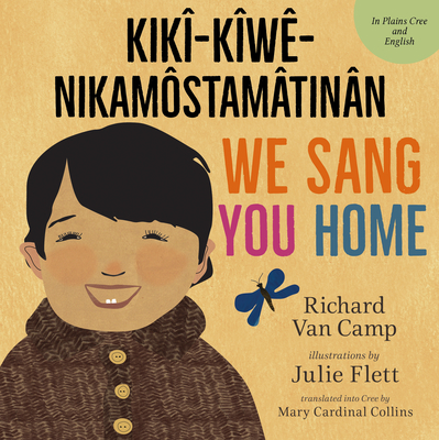 We Sang You Home / Kik-Kw-Nikamstamtinn - Van Camp, Richard, and Collins, Mary Cardinal (Translated by), and Cree Literacy Network (Editor)