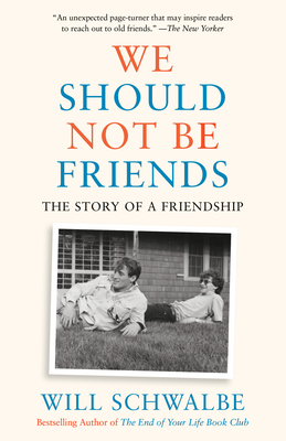 We Should Not Be Friends: The Story of a Friendship - Schwalbe, Will