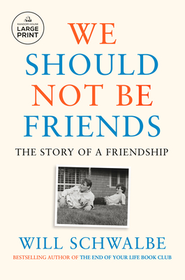 We Should Not Be Friends: The Story of a Friendship - Schwalbe, Will