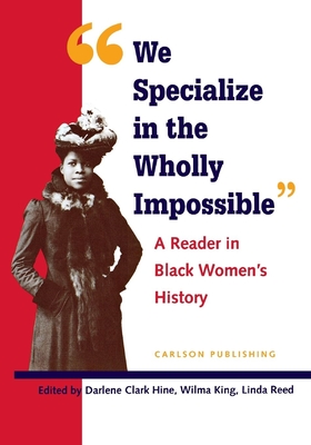 We Specialize in the Wholly Impossible: A Reader in Black Women's History - Hine, Darlene Clark (Editor), and King, Wilma (Editor), and Reed, Linda (Editor)