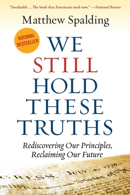 We Still Hold These Truths: Rediscovering Our Principles, Reclaiming Our Future - Spalding, Matthew