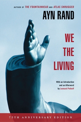 We the Living (75th-Anniversary Deluxe Edition) - Rand, Ayn, and Peikoff, Leonard (Afterword by)