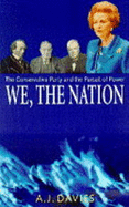 We, the Nation: Conservative Party and the Pursuit of Power - Davies, A. J.
