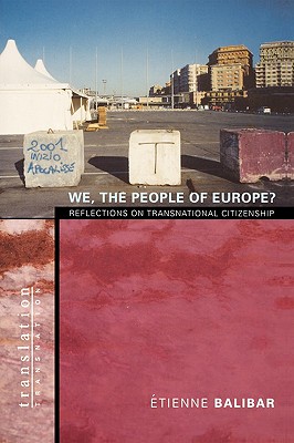 We, the People of Europe?: Reflections on Transnational Citizenship - Balibar, tienne, and Swenson, James (Translated by)