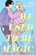 We Used To Be Magic: A dazzling dreamy romance debut set in NYC