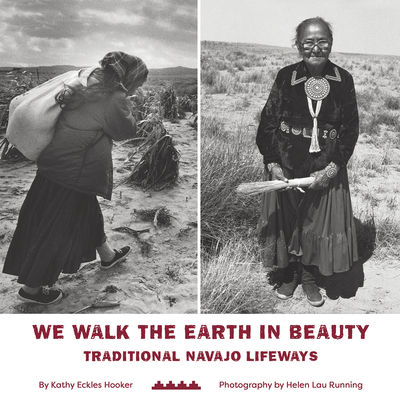 We Walk the Earth in Beauty: Traditional Navajo Lifeways - Hooker, Kathy Eckles, and Running, Helen Lau (Photographer)