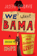 We Want 'Bama!: Nick Saban and the Crimson Tide's Decade of Dominance