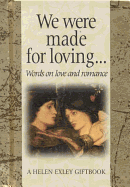 We Were Made for Loving - Helen Exley Giftbooks, and Exley, Helen