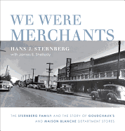 We Were Merchants: The Sternberg Family and the Story of Goudchaux's and Maison Blanche Department Stores