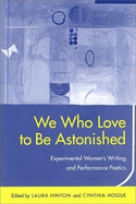 We Who Love to Be Astonished: Experimental Women's Writing and Performance Poetics