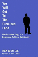 We Will Get to the Promised Land: Martin Luther King, JR.'s Communal-Political Spirituality