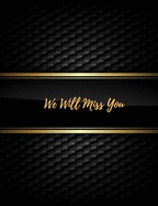 We Will Miss You: Message Book, Keepsake Memory Book, Wishes for Family and Friends to Write In, Guestbook for Retirement, Leaving Farewell & Message for Graduate with Gift Log