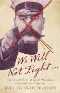 We Will Not Fight: The Extraordinary Story of One Family's World War I Dilemma - Ellsworth-Jones, Will