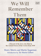 We Will Remember Them: A Record of the Jews Who Died in the Armed Forces of the Crown from 1939 (Second Edition, Greatly Expanded and Revised)