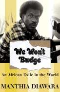 We Won't Budge: An African Exile in the World - Diawara, Manthia, Professor