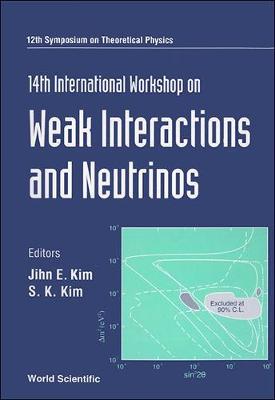 Weak Interactions and Neutrinos: Proceedigns of the 12th Symposium on Theoretical Physics - Kim, Jihn E (Editor), and Kim, Sun Kee (Editor)