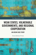 Weak States, Vulnerable Governments, and Regional Cooperation: An ASEAN Case Study