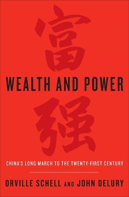 Wealth and Power: China's Long March to the Twenty-first Century - Schell, Orville, and Delury, John