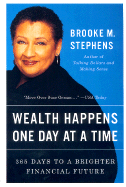 Wealth Happens One Day at a Time: 365 Days to a Brighter Financial Future