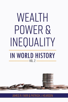 Wealth, Power and Inequality in World History Vol. 2 - Farr, James R, and Hearden, Patrick J