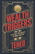 Wealth Triggers: The Secret Psychology of Money Mastery