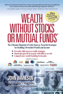 Wealth Without Stocks or Mutual Funds: The Ultimate Blueprint of Little-Known, Powerful Strategies for Building Diversified Wealth and Income