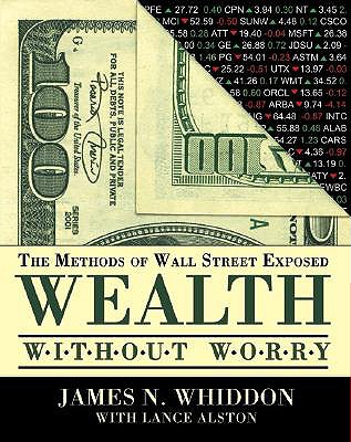 Wealth Without Worry: The Methods of Wall Street Exposed - Whiddon, James N