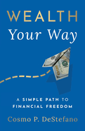 Wealth Your Way: A Simple Path to Financial Freedom