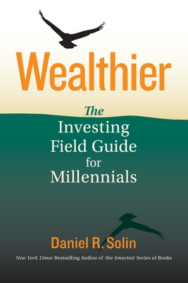 Wealthier: The Investing Field Guide for Millennials - Solin, Daniel R