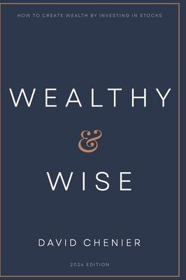 Wealthy & Wise: How to Create Wealth by Investing in Stocks - Chenier, David
