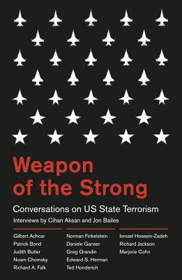 Weapon of the Strong: Conversations on US State Terrorism - Bailes, Jon (Editor), and Aksan, Cihan (Editor)