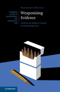Weaponising Evidence: A History of Tobacco Control in International Law