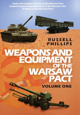 Weapons and Equipment of the Warsaw Pact, Volume One - Phillips, Russell