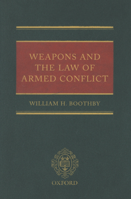 Weapons and the Law of Armed Conflict - Boothby, William