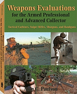 Weapons Evaluations for the Armed Professional and Advanced Collector: Tactical Carbines, Sniper Rifles, Shotguns, and Handguns