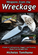 Weapons from the Wreckage: A Guide to Crafting Knives, Daggers, and Throwing Blades from Salvaged Tools