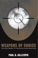 Weapons of Choice: The Development of Precision Guided Munitions